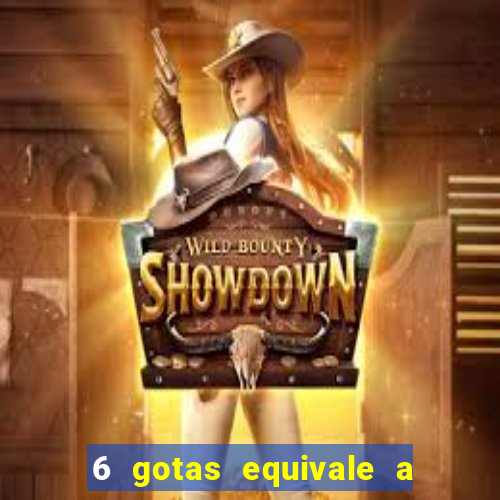 6 gotas equivale a quantos ml